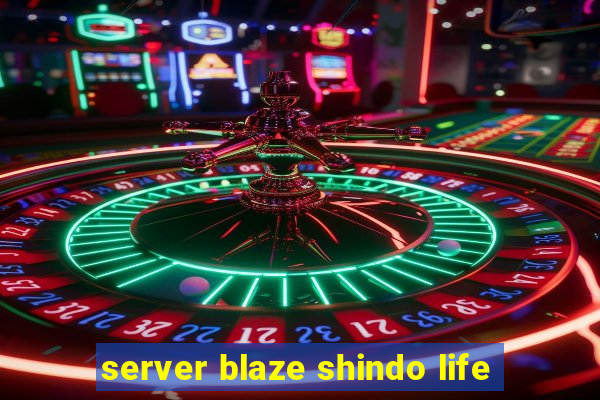 server blaze shindo life